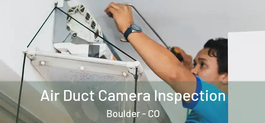  Air Duct Camera Inspection Boulder - CO