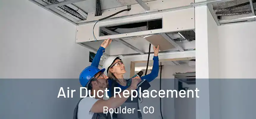 Air Duct Replacement Boulder - CO