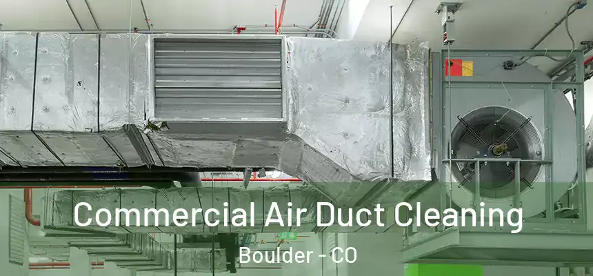 Commercial Air Duct Cleaning Boulder - CO