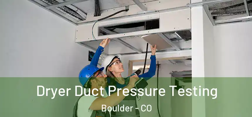  Dryer Duct Pressure Testing Boulder - CO
