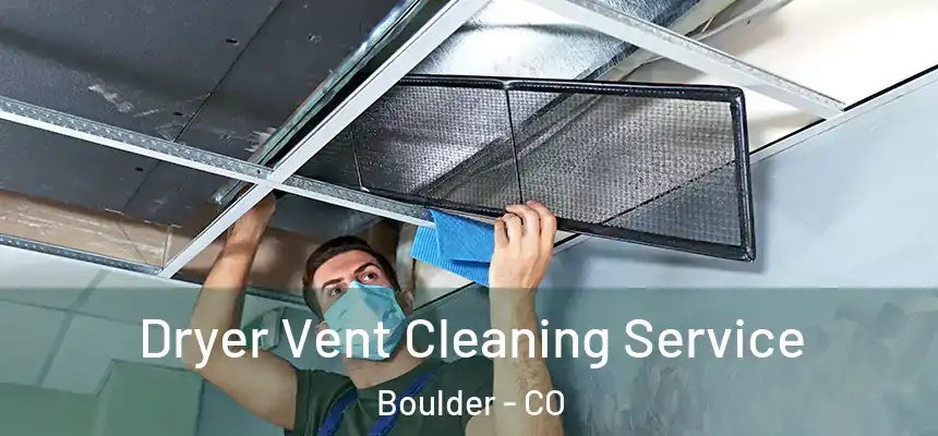 Dryer Vent Cleaning Service Boulder - CO