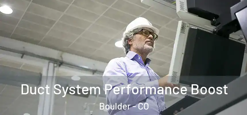 Duct System Performance Boost Boulder - CO
