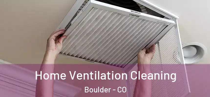 Home Ventilation Cleaning Boulder - CO