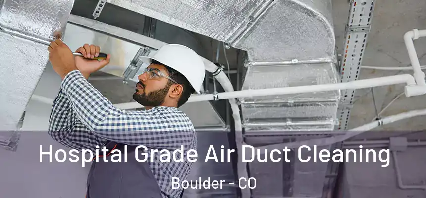  Hospital Grade Air Duct Cleaning Boulder - CO