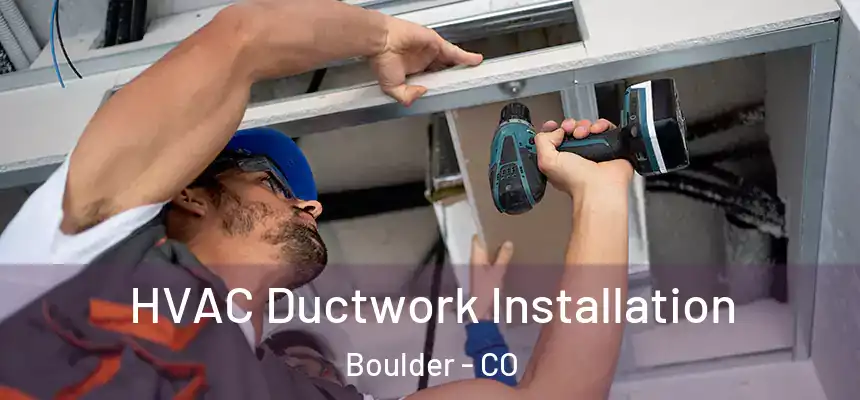  HVAC Ductwork Installation Boulder - CO