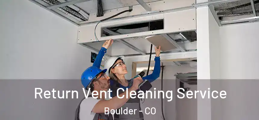  Return Vent Cleaning Service Boulder - CO