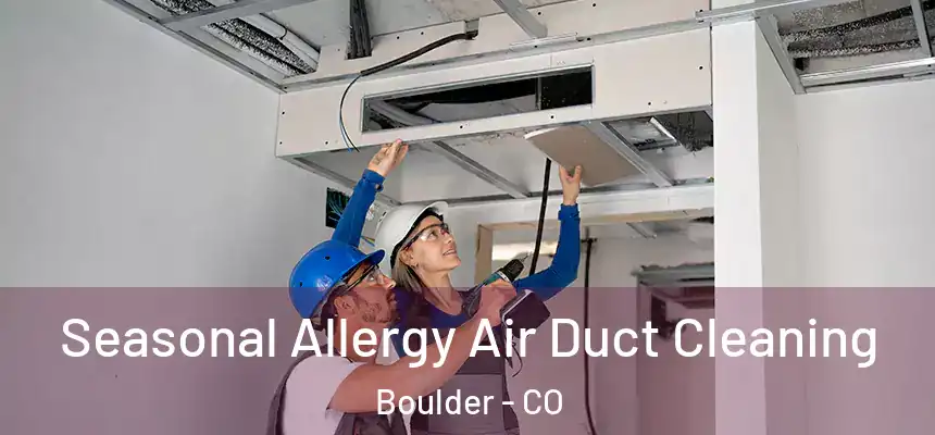 Seasonal Allergy Air Duct Cleaning Boulder - CO