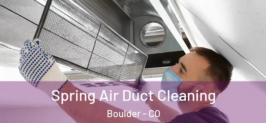 Spring Air Duct Cleaning Boulder - CO