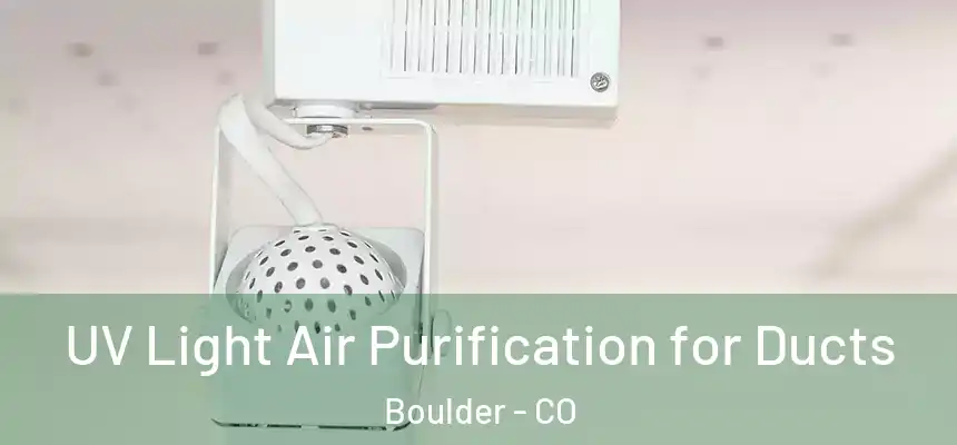 UV Light Air Purification for Ducts Boulder - CO