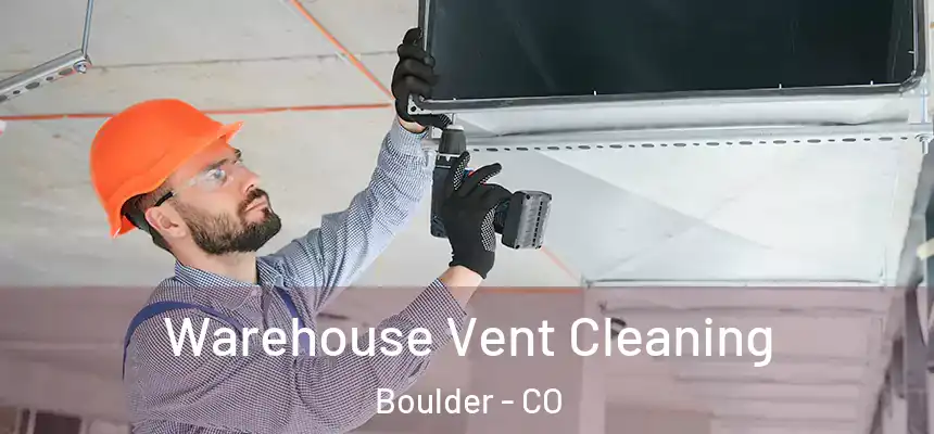Warehouse Vent Cleaning Boulder - CO